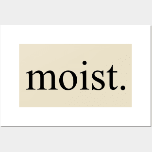 moist. Posters and Art